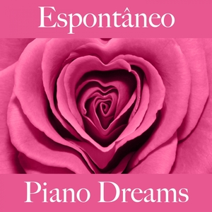 Espontâneo: Piano Dreams - A Melhor Música Para Relaxar