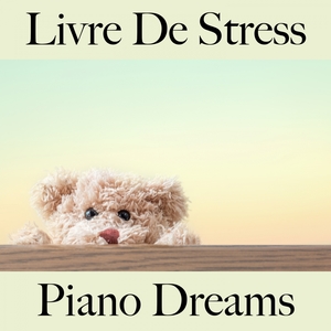 Livre De Stress: Piano Dreams - A Melhor Música Para Relaxar