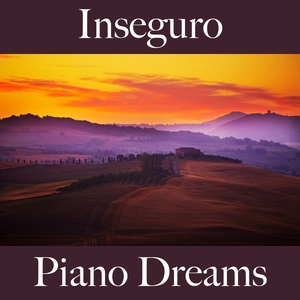 Inseguro: Piano Dreams - A Melhor Música Para Sentir-Se Melhor