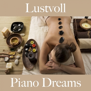 Lustvoll: Piano Dreams - Die Beste Musik Für Die Sinnliche Zeit Zu Zweit