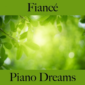 Fiancé: Piano Dreams - La Meilleure Musique Pour Les Moments À Deux