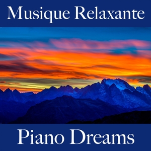 Musique Relaxante: Piano Dreams - Les Meilleurs Sons Pour Se Détendre