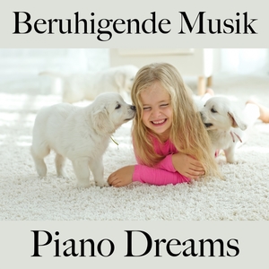 Beruhigende Musik: Piano Dreams - Die Besten Sounds Zum Entspannen