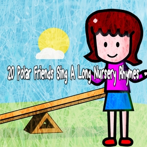 20 Polar Friends Sing a Long Nursery Rhymes