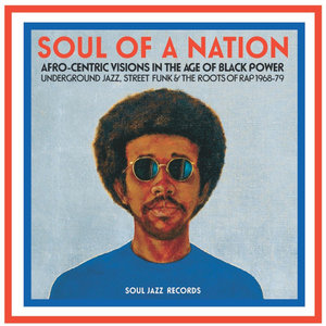 Soul Jazz Records Presents Soul of a Nation: Afro-Centric Visions in the Age of Black Power