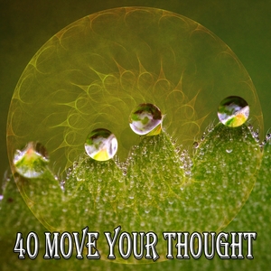 40 Move Your Thought