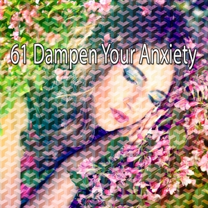 61 Dampen Your Anxiety