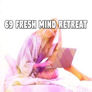 69 Fresh Mind Retreat