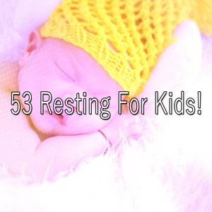 53 Resting for Kids!