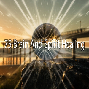 75 Brain and Spirit Healing