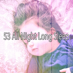 53 All Night Long Sleep