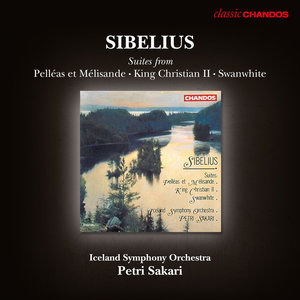 Sibelius: King Christian II, Pelleas et Melisande &amp; Swanwhite