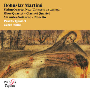 Bohuslav Martinů: String Quartet No. 7, Oboe Quartet, Clarinet Quartet, Mazurka-Notturno, Nonetto
