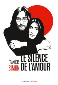 Le silence de l'amour. Les années Lennon au Japon