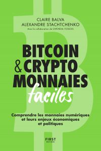 Bitcoin & cryptomonnaies faciles. Comprendre les monnaies numériques et leurs enjeux économiques et politiques