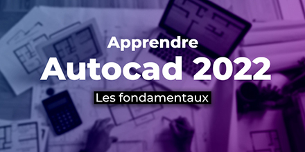 AutoCAD 2022 | Les fondamentaux