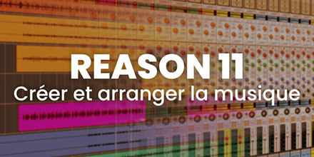 Reason 11 | Créer et arranger la musique