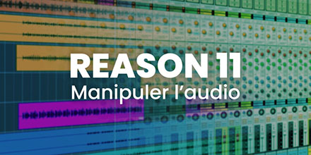 Reason 11 | Manipuler l'audio