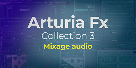 Arturia Fx Collection 3 | Le mixage audio