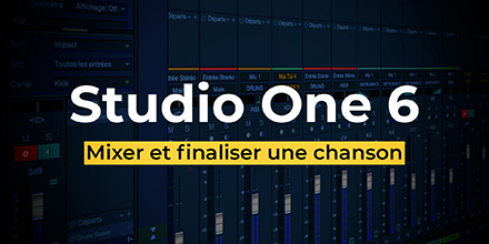 Mixer et finaliser une chanson avec Studio One Professionnal 6