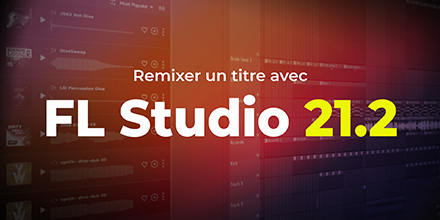 FL Studio 21.2 | Remixer un titre