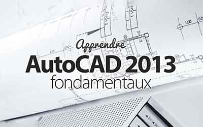 AutoCAD 2013 - Les fondamentaux