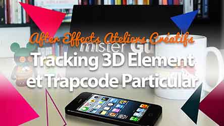 Adobe After Effects - Tracking 3D Element et Trapcode Particular
