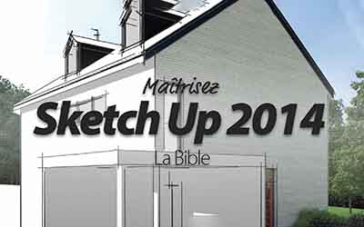 SketchUp 2013 - La Bible