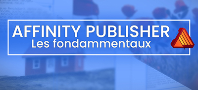 Affinity Publisher | Les fondamentaux