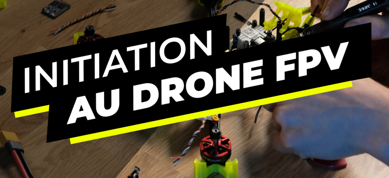 Drone FPV | Apprenez à monter et piloter