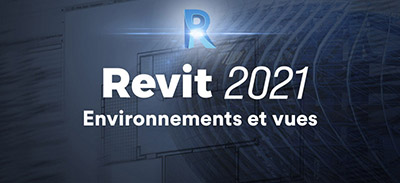 Revit 2021 | Environnements et vues