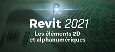 Revit 2021 | Les éléments 2D et alphanumériques