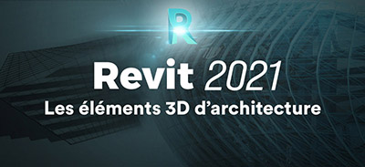 Revit 2021 | Les éléments 3D d'architecture