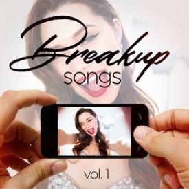 Breakup Songs, Vol. 1 (Sad and Upbeat Hits to Help You Get Through It)