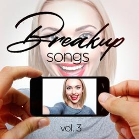 Breakup Songs, Vol. 3 (Sad and Upbeat Hits to Help You Get Through It)