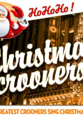 Christmas Crooners - The Greatest Crooners Sing Christmas Hits