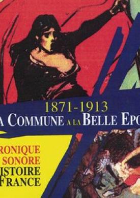 De la Commune à la Belle Époque (1871-1913) [Collection "Chronique sonore de l'Histoire de France"]