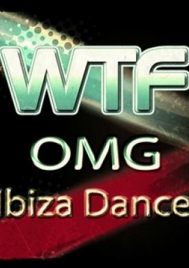 WTF OMG Ibiza Dance