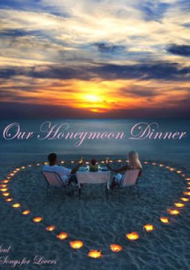 Our Honeymoon Dinner - Tender Soul and Pop Songs for Lovers