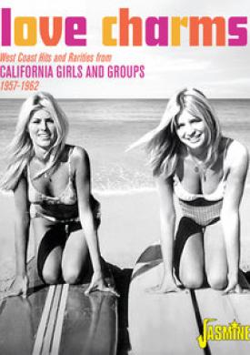 Love Charms: West Coast Hits and Rarities from California Girls and Groups (1957 - 1962)