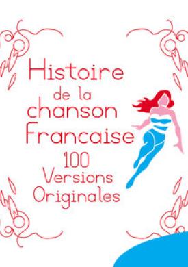Histoire de la chanson francaise - 100 versions originales