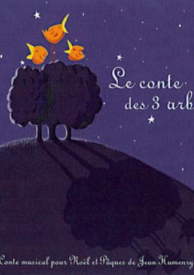 Le conte des 3 arbres (Conte musical pour Noël et Pâques de Jean Humenry)