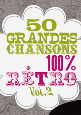 50 grandes chansons 100 % rétro, Vol. 2