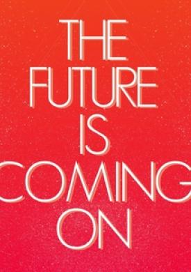 The Future Is Coming On