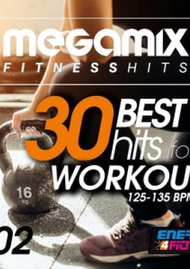 Megamix Fitness 30 Best Hits for Workout 125-135 BPM, Vol. 02