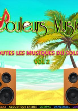 Couleurs Music, Vol. 2 : Toutes les musiques du soleil (Zouk, reggae, acoustique créole, compas, dancehall, latino, afro)