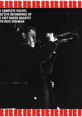 The Complete Pacific Jazz Live Recordings Of The Chet Baker Quartet With Russ Freeman