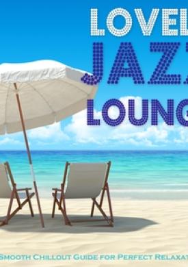 Lovely Jazz Lounge - A Smooth Chillout Guide for Perfect Relaxation