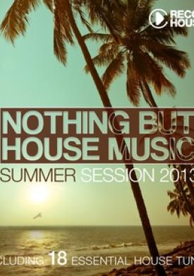 Nothing But House Music - Summer Session 2013