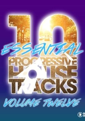 10 Essential Progressive House Tracks, Vol. 12
